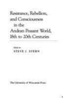 Resistance, rebellion, and consciousness in the Andean peasant world, 18th to 20th centuries /