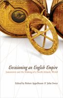 Envisioning an English empire : Jamestown and the making of the North Atlantic world /