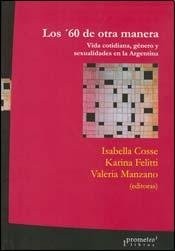 Los '60 de otra manera : vida cotidiana, género y sexualidades en la Argentina /