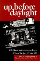 Up before daylight : life histories from the Alabama Writers' Project, 1938-1939 /