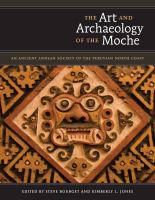 The art and archaeology of the Moche : an ancient Andean society of the Peruvian north coast /