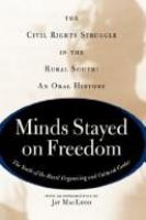 Minds stayed on freedom : the civil rights struggle in the rural South : an oral history /