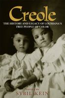 Creole : the history and legacy of Louisiana's free people of color /