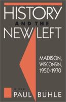 History and the new left : Madison, Wisconsin, 1950-1970 /