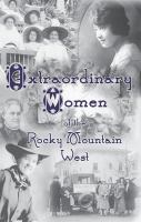 Extraordinary women of the Rocky Mountain West /