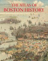The atlas of Boston history /