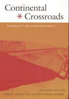 Continental crossroads : remapping U.S.-Mexico borderlands history /