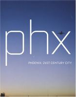 PHX : Phoenix 21st century city /