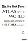 The New York Times atlas of the world : in collaboration with The Times of London.