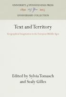 Text and territory : geographical imagination in the European Middle Ages /
