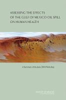 Assessing the effects of the Gulf of Mexico oil spill on human health : a summary of the June 2010 workshop /