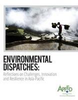 Environmental dispatches : reflections on challenges, innovation and resilience in Asia-Pacific.