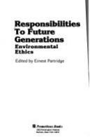 Responsibilities to future generations : environmental ethics /