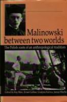 Malinowski between two worlds : the Polish roots of an anthropological tradition /