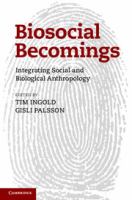Biosocial becomings : integrating social and biological anthropology /