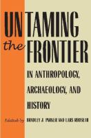 Untaming the frontier in anthropology, archaeology, and history /