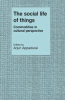The social life of things : commodities in cultural perspective /