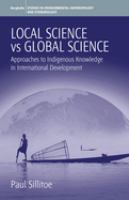 Local science vs. global science : approaches to indigenous knowledge in international development /