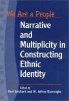 We are a people : narrative and multiplicity in constructing ethnic identity /