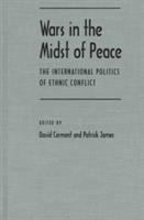Wars in the midst of peace : the international politics of ethnic conflict /