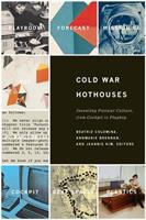 Cold War hothouses : inventing postwar culture from cockpit to playboy /