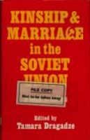 Kinship and marriage in the Soviet Union : field studies /