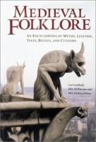 Medieval folklore : an encyclopedia of myths, legends, tales, beliefs, and customs /