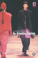 Re-orienting fashion : the globalization of Asian dress /