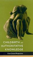 Childbirth and authoritative knowledge : cross-cultural perspectives /