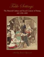 Table settings : the material culture and social context of dining, AD 1700-1900 /
