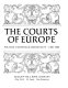 The Courts of Europe : politics, patronage, and royalty 1400-1800.
