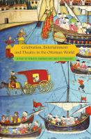 Celebration, entertainment and theatre in the Ottoman world /