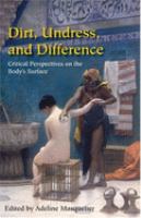 Dirt, undress, and difference : critical perspectives on the body's surface /