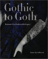 Gothic to goth : romantic era fashion & its legacy /