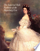 The Imperial style : fashions of the Hapsburg Era : based on the exhibition, Fashions of the Hapsburg Era, Austria-Hungary, at the Metropolitan Museum of Art, December 1979-August 1980 /