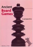 Ancient board games in perspective : papers from the 1990 British Museum colloquium, with additional contributions /