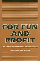 For fun and profit : the transformation of leisure into consumption /