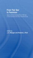 From "fair sex" to feminism : sport and the socialization of women in the industrial and post-industrial eras /