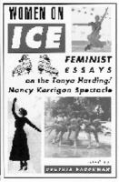 Women on ice : feminist essays on the Tonya Harding/Nancy Kerrigan spectacle /