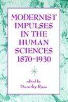 Modernist impulses in the human sciences, 1870-1930 /