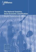 The National Statistics Socio-economic Classification : origins, development and use /