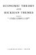 Economic theory and Hicksian themes /