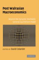 Post Walrasian macroeconomics : beyond the dynamic stochastic general equilibrium model /