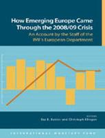 How emerging Europe came through the 2008/09 crisis : an account by the staff of the IMF's European Department /