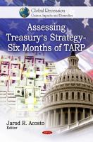 Assessing Treasury's strategy six months of TARP /
