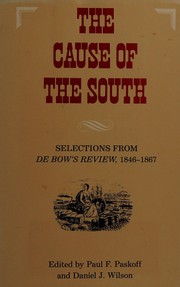 The Cause of the South : selections from De Bow's review, 1846-1867 /