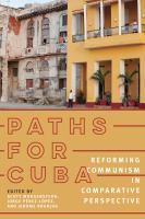 Paths for Cuba reforming communism in comparative perspective /