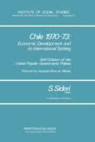 Chile 1970-73 : economic development and its international setting : self-criticism of the Unidad Popular government's policies /