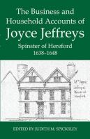 The business and household accounts of Joyce Jeffreys, spinster of Hereford, 1638-1648 /