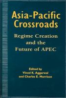 Asia-Pacific crossroads : regime creation and the future of APEC /